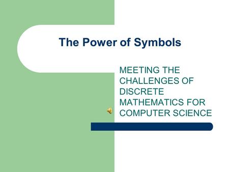 The Power of Symbols MEETING THE CHALLENGES OF DISCRETE MATHEMATICS FOR COMPUTER SCIENCE.