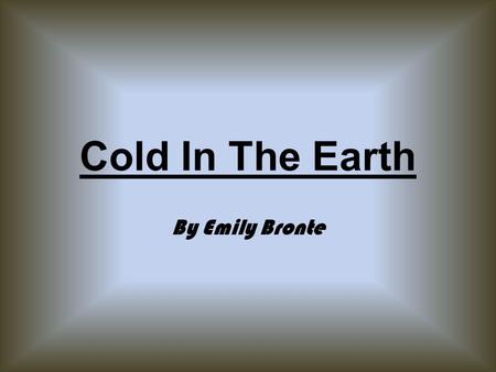 Cold In The Earth By Emily Bronte.