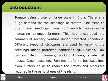Tomato being grown on large scale in India. There is a huge demand for the seedlings of tomato. The trend to buy these seedlings from commercially nurseries.
