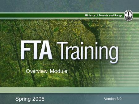 Spring 2006 Version 3.0 Overview Module. FTA/ESF Overview Module Introduction to the Session Welcome to the FTA/ESF Overview Training Session 1.1.
