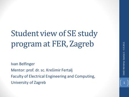Student view of SE study program at FER, Zagreb Ivan Belfinger Mentor: prof. dr. sc. Krešimir Fertalj Faculty of Electrical Engineering and Computing,