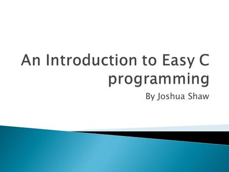 By Joshua Shaw.  This presentation demonstrates how to create a program  Take as much time as you need to go through this PowerPoint  Just remember.