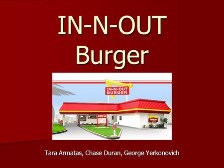 IN-N-OUT Burger Tara Armatas, Chase Duran, George Yerkonovich.