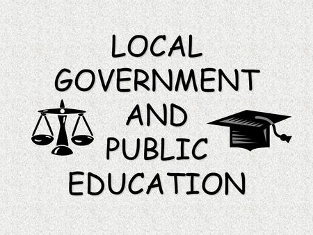 LOCAL GOVERNMENT AND PUBLIC EDUCATION. Local Government: Counties 222254 in Texas SSSSmallest: Rockwall County (Central Texas) LLLLargest: