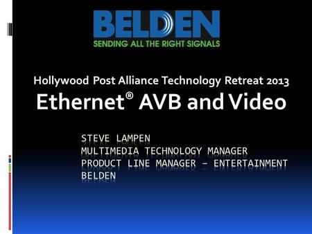 Hollywood Post Alliance Technology Retreat 2013 Ethernet ® AVB and Video.