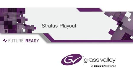 Stratus Playout. The channel-in-a-box concept was invented to address the economic challenges that you are facing 100% Software Standard IT H/W Video.