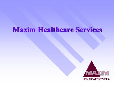 Maxim Healthcare Services. Health Care Services Medical Staffing- providing personnel to service medical facilities Medical Staffing- providing personnel.