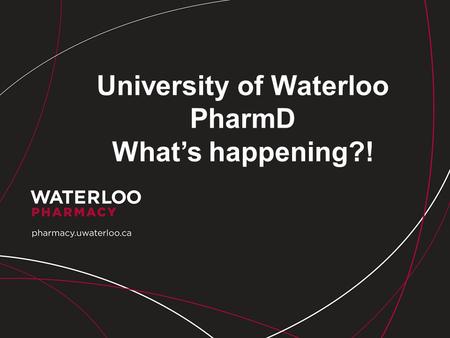 University of Waterloo PharmD What’s happening?!.