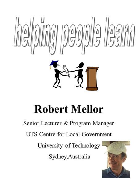 Robert Mellor Senior Lecturer & Program Manager UTS Centre for Local Government University of Technology Sydney,Australia.