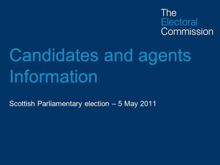 Candidates and agents Information Scottish Parliamentary election – 5 May 2011.