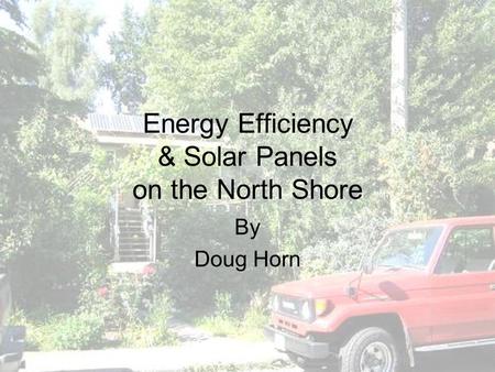 Energy Efficiency & Solar Panels on the North Shore By Doug Horn.