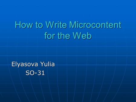 How to Write Microcontent for the Web Elyasova Yulia SO-31 SO-31.