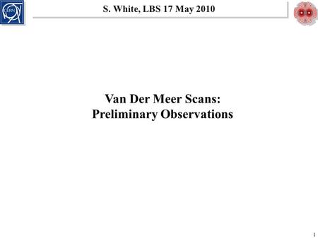 S. White, LBS 17 May 2010 1 Van Der Meer Scans: Preliminary Observations.