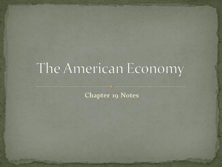 The American Economy Chapter 19 Notes.
