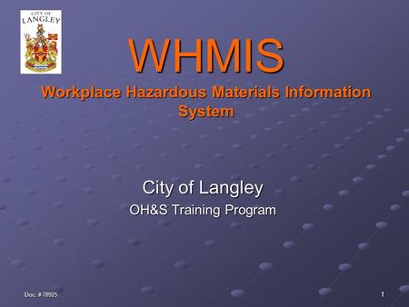 Doc. # 78925 1 WHMIS Workplace Hazardous Materials Information System City of Langley OH&S Training Program.