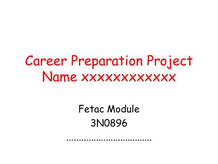 Career Preparation Project Name xxxxxxxxxxxx Fetac Module 3N0896...................................