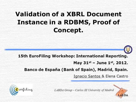 LABDA Group – Carlos III University of Madrid Validation of a XBRL Document Instance in a RDBMS, Proof of Concept. 15th EuroFiling Workshop: International.