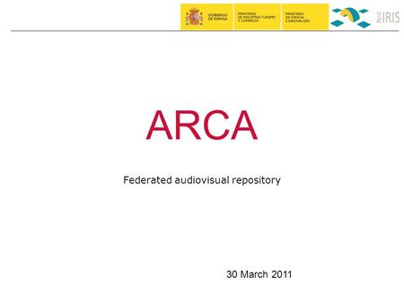 ARCA Federated audiovisual repository 30 March 2011.