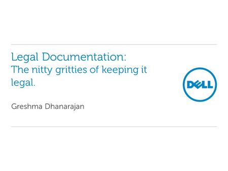 Legal Documentation: The nitty gritties of keeping it legal. Greshma Dhanarajan.