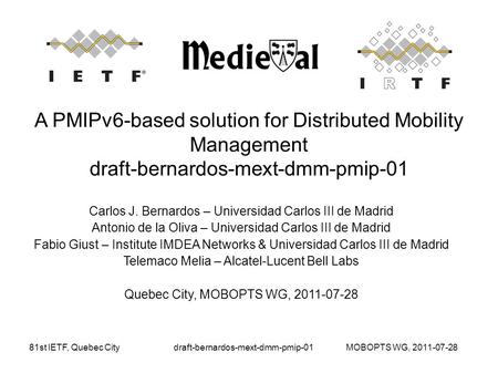 81st IETF, Quebec Citydraft-bernardos-mext-dmm-pmip-01 A PMIPv6-based solution for Distributed Mobility Management draft-bernardos-mext-dmm-pmip-01 Carlos.