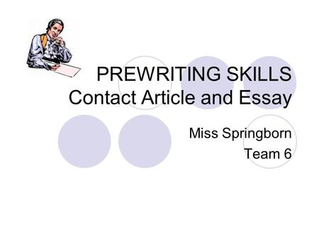 PREWRITING SKILLS Contact Article and Essay Miss Springborn Team 6.