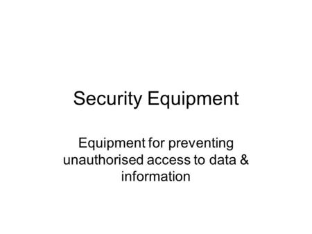 Security Equipment Equipment for preventing unauthorised access to data & information.