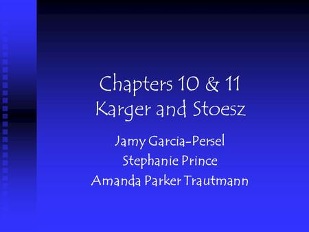 Chapters 10 & 11 Karger and Stoesz Jamy Garcia-Persel Stephanie Prince Amanda Parker Trautmann.