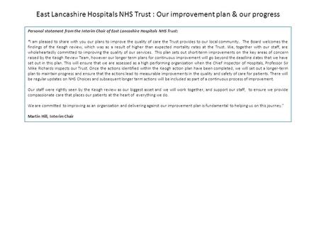 East Lancashire Hospitals NHS Trust : Our improvement plan & our progress Personal statement from the Interim Chair of East Lancashire Hospitals NHS Trust: