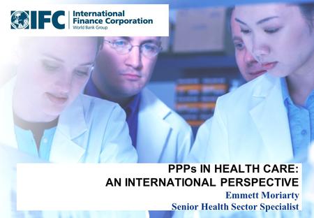 © Atos KPMG Consulting 2003 PPPs IN HEALTH CARE: AN INTERNATIONAL PERSPECTIVE Emmett Moriarty Senior Health Sector Specialist.