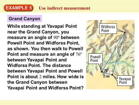 EXAMPLE 5 Use indirect measurement While standing at Yavapai Point near the Grand Canyon, you measure an angle of 90º between Powell Point and Widforss.