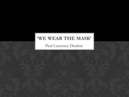Paul Laurence Dunbar. PAUL LAURENCE DUNBAR 1872-1906 First African American poet to be recognized nationally June 27, 1872 Dayton, OH Parents were ex-slaves.