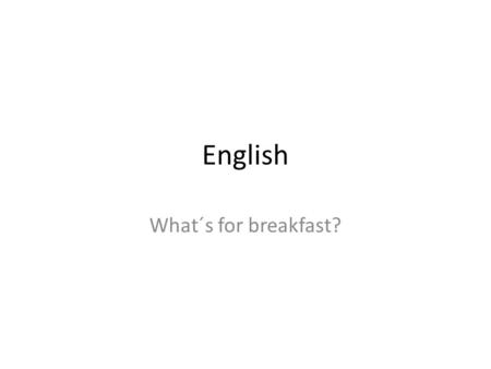 English What´s for breakfast?. Excercise Short conversation Ann: Toast mum? Susan: Yes, please. Ann: Here you are. Susan: Thank you.