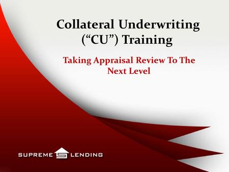 Collateral Underwriting (“CU”) Training Taking Appraisal Review To The Next Level.