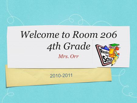 2010-2011 Welcome to Room 206 4th Grade Mrs. Orr.