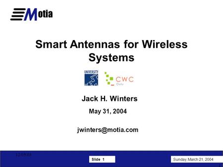 Slide 1Sunday, March 21, 2004 1 12/05/03 Smart Antennas for Wireless Systems Jack H. Winters May 31, 2004
