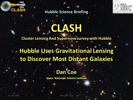 Jan 24, 2013Dan Coe - STScI1. Hubble is now observing galaxies 97% of the way back to the Big Bang, during the first 500 million years Jan 24, 2013Dan.