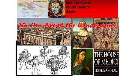 Mrs. Robinson World History iMater. Renaissance means –rebirth. During the 1350-1550’s Italians thought they saw a rebirth of the Greek and Roman worlds.