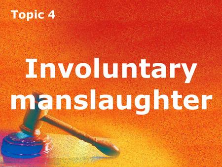 Topic 4 Involuntary manslaughter. Topic 4 Actus reus Involuntary manslaughter has the same actus reus as murder (unlawful killing) but a different mens.
