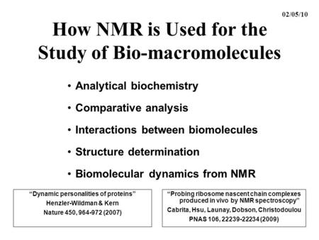 How NMR is Used for the Study of Bio-macromolecules Analytical biochemistry Comparative analysis Interactions between biomolecules Structure determination.