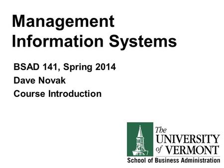 Management Information Systems BSAD 141, Spring 2014 Dave Novak Course Introduction.