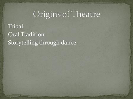 Tribal Oral Tradition Storytelling through dance.