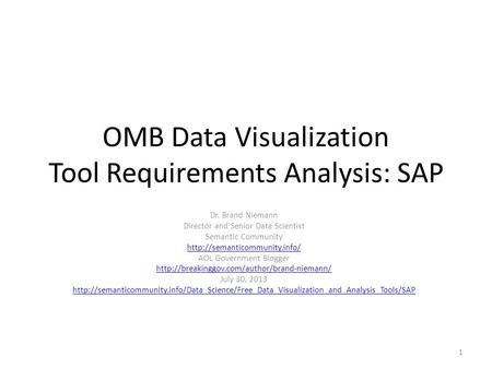 OMB Data Visualization Tool Requirements Analysis: SAP Dr. Brand Niemann Director and Senior Data Scientist Semantic Community