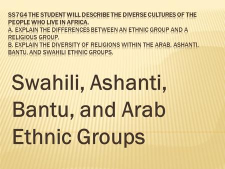 Swahili, Ashanti, Bantu, and Arab Ethnic Groups