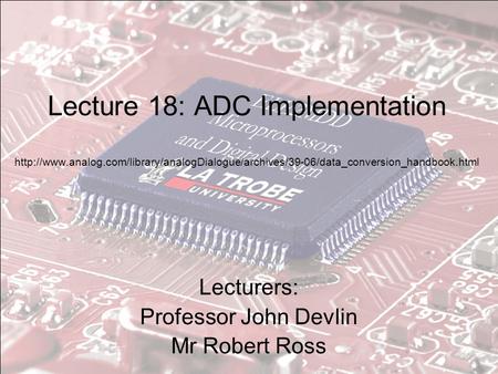Lecture 18: ADC Implementation  Lecturers: Professor John Devlin.