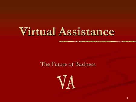 1 Virtual Assistance The Future of Business. 2 What is a VA? Virtual Assistants are entrepreneurs who are skilled and dedicated administrative professionals.