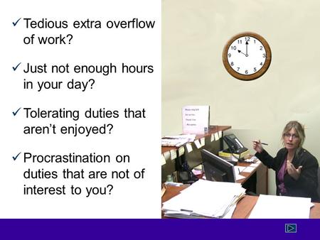 Tedious extra overflow of work? Just not enough hours in your day? Tolerating duties that aren’t enjoyed? Procrastination on duties that are not of interest.