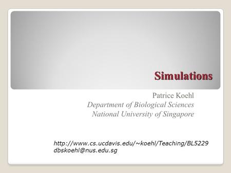 Simulations Patrice Koehl Department of Biological Sciences National University of Singapore