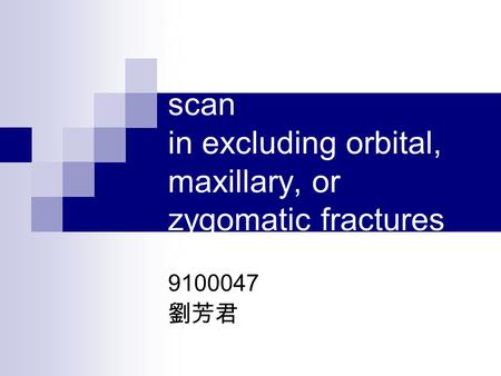 Role of routine nonenhanced head computed tomography scan in excluding orbital, maxillary, or zygomatic fractures secondary to blunt head trauma 9100047.