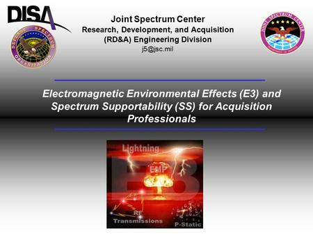 Joint Spectrum Center Research, Development, and Acquisition (RD&A) Engineering Division Electromagnetic Environmental Effects (E3) and Spectrum.