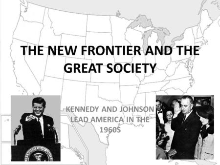 THE NEW FRONTIER AND THE GREAT SOCIETY